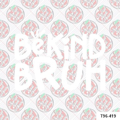Be Kind Bruh